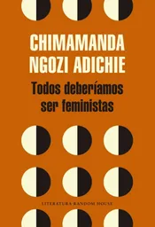 Chimamanda Ngozi Adichie - Todos Deberíamos Ser Feministas