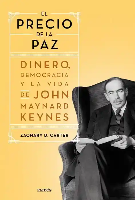 El Precio de la Paz. Dinero Democracia y la Vida de John Keynes