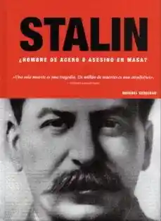 Stalin - Hombre de Acero o Asesino en Masa