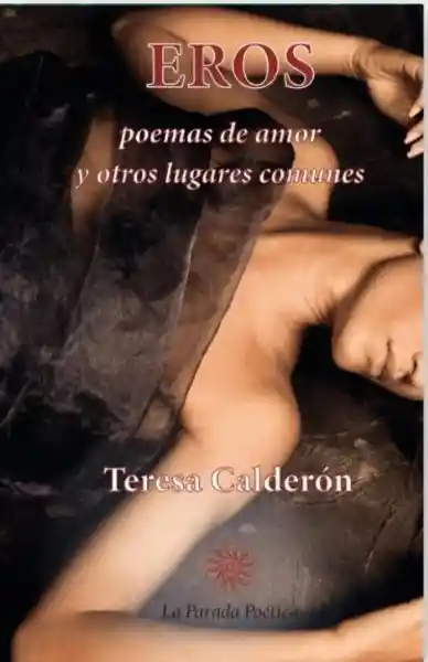 Eros. Poemas de Amor y Otros Lugares Comunes - Calderon Teresa