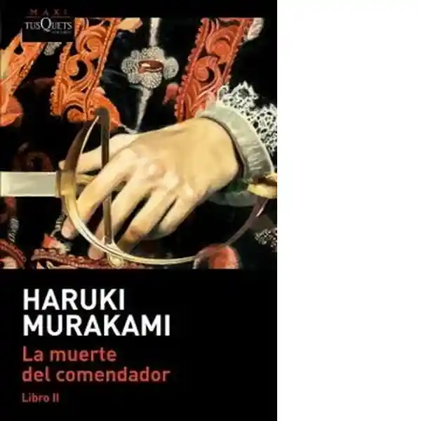 La Muerte Del Comendador. Libro 2 - Murakami Haruki