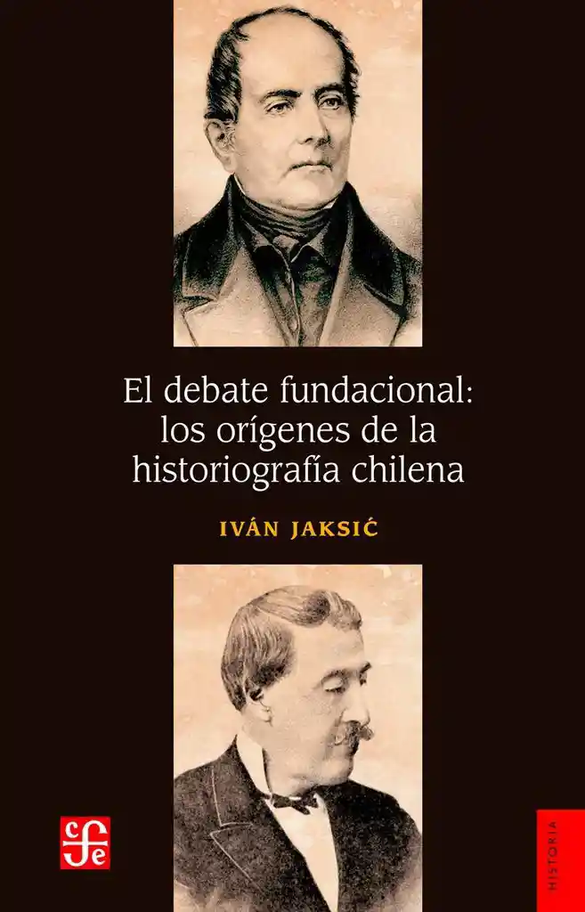 El Debate Fundacional. Los Orígenes de la Historiografia Chilena