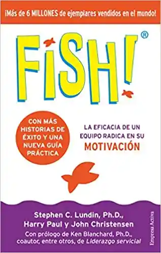 Fish! La Eficacia de un Equipo Radica en su Motivación