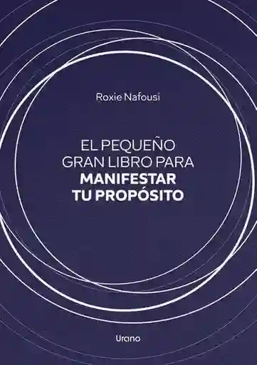 El Pequeño Gran Libro Para Manifestar tu Propósito