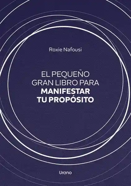 El Pequeño Gran Libro Para Manifestar tu Propósito