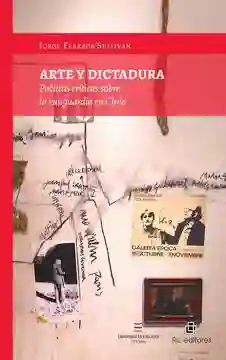 Arte y Dictadura. Poeticas Criticas Sobre la Vanguardia en Chile