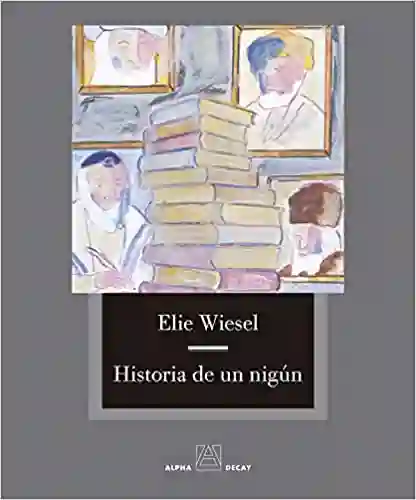 Historia de un Ningún - Wiesel Elie