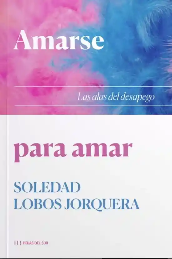 Amarse Para Amar. Las Alas Del Desapego