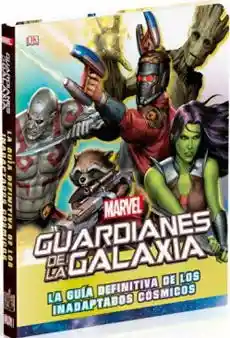 Guardianes de la Galaxia. La Guia Definitiva de Los Inadaptados