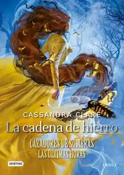 La Cadena de Hierro (Cazadores de Sombras. Las Ultimas Horas #2)