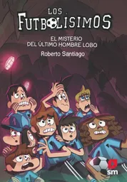 Los Futbolísimos 16: el Misterio Del Último Hombre Lobo