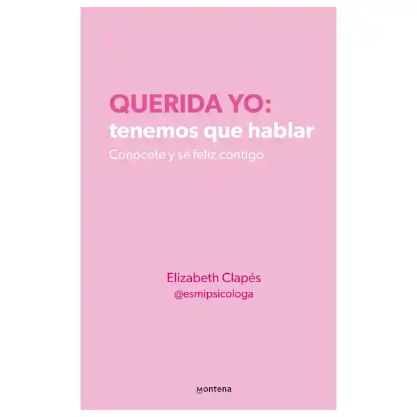 Querida Yo: Tenemos Que Hablar - Elizabet Clapés