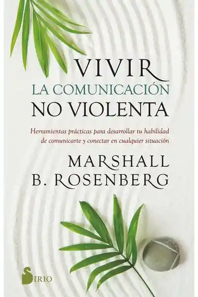 Vivir la Comunicación no Violenta - Rosenberg Marshall B.