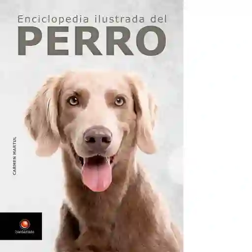 Enciclopedia Ilustrada Del Perro - Martul Hernandez Carmen