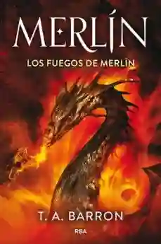 Merlín 3. Los Fuegos de Merlín - Barrón T. A.