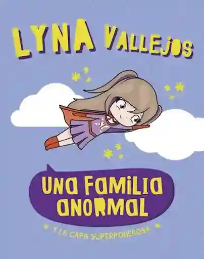 Una Familia Anormal. Y la Capa Superpoderosa - Vallejos Lyna