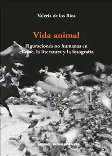 Vida Animal. Figuraciones no Humanas en el Cine la Literatura