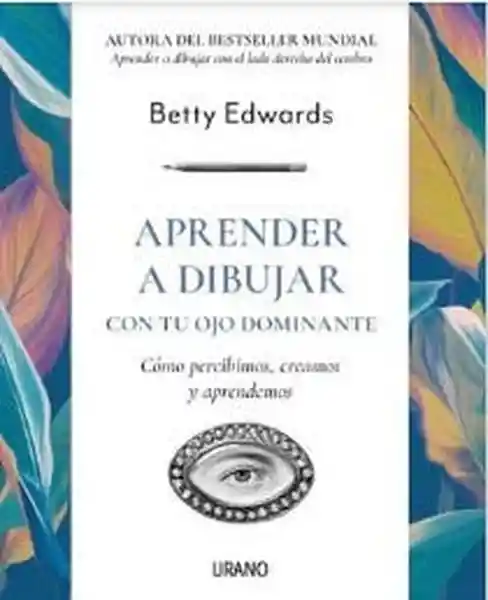 Aprender a Dibujar Con tu Ojo Dominante - Edwards Betty