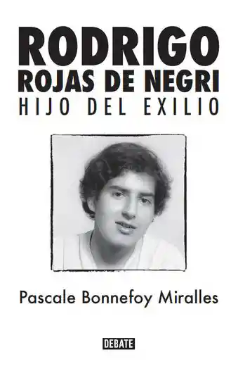 Rodrigo Rojas de Negri. Hijo Del Exilio