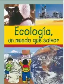 Ecologia. Un Mundo Que Salvar