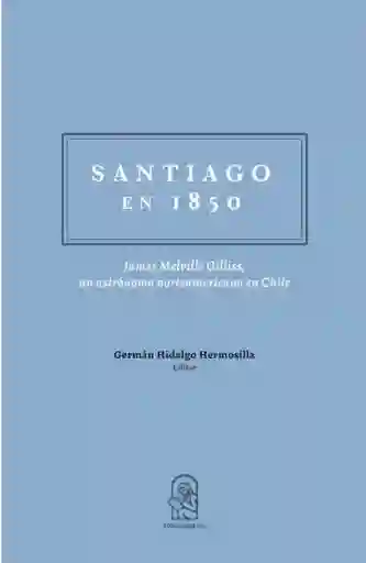 Santiago en 1850. James Melville Gillis