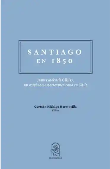 Santiago en 1850. James Melville Gillis