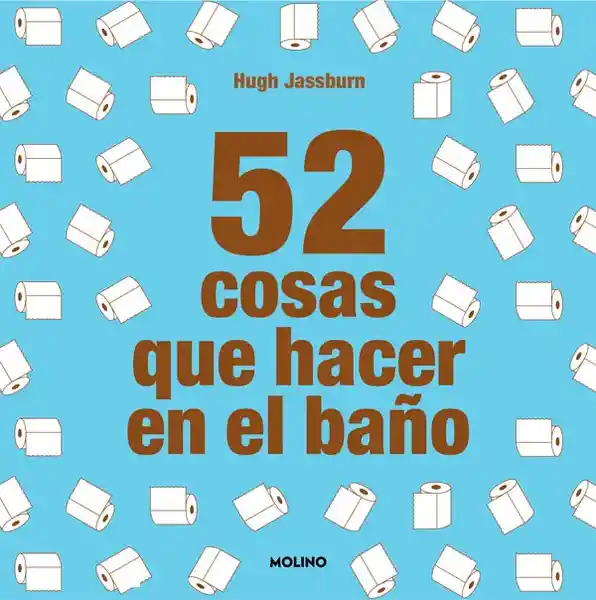 52 Cosas Que Hacer en el Baño - Hugh Jassburn