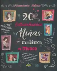 20 Extraordinarias Niñas Que Cambiaron el Mundo