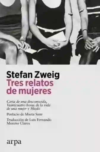 Tres Relatos de Mujeres - Zweig Stefan