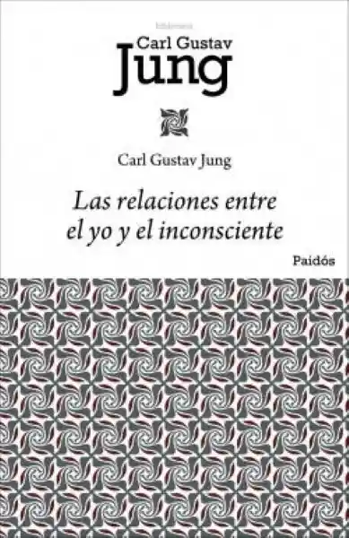 Las Relaciones Entre el yo y el Inconsciente - Jung Carl Gustav