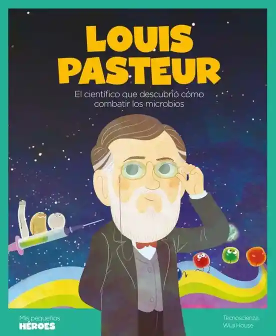 Louis Pasteur (Mis Pequeños Heroes)