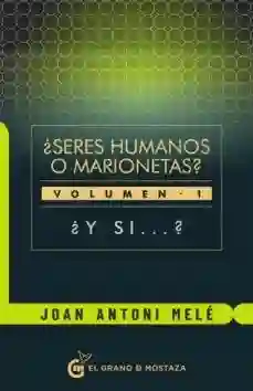 Seres Humanaos o Marionetas? Vol. I