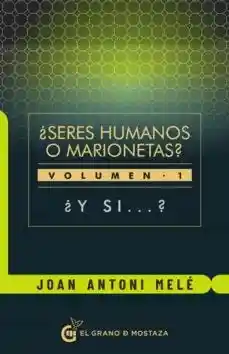 Seres Humanaos o Marionetas? Vol. I