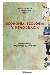 Economía Ecología y Democracia - Correa Felipe