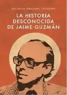 La Historia Desconocida de Jaime Guzmán