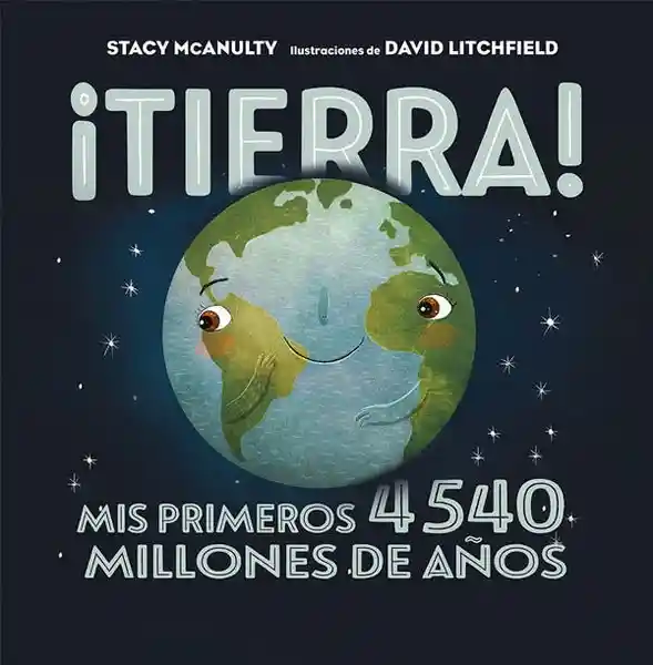 Tierra! Mis Primeros 4540 Millones de Años - Mcanulty Stacy