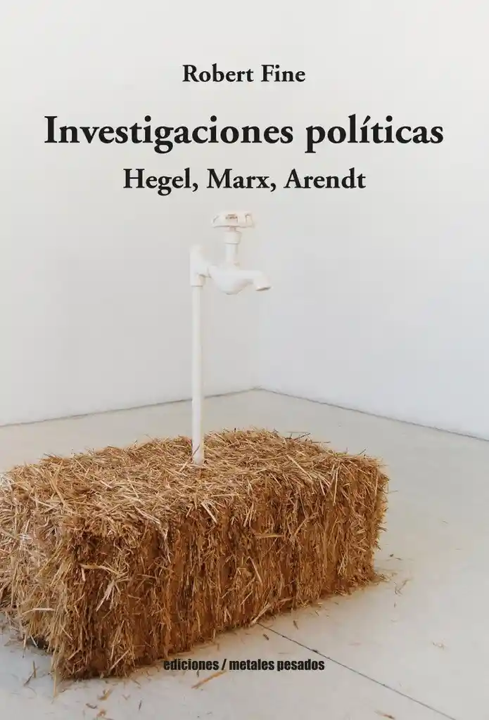 Investigaciones Politicas. (Hegel Marx Arendt)