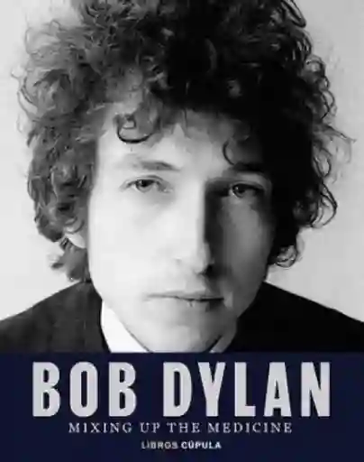 Bob Dylan. Mixing up The Medicine - Davidson Mark