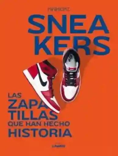 Sneakers. Las Zapatillas Que Han Hecho Historia - Kikikickz