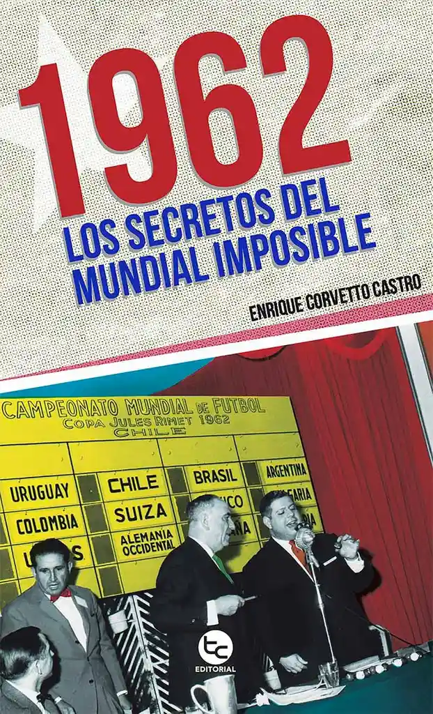1962. Los Secretos Del Mundial Imposible