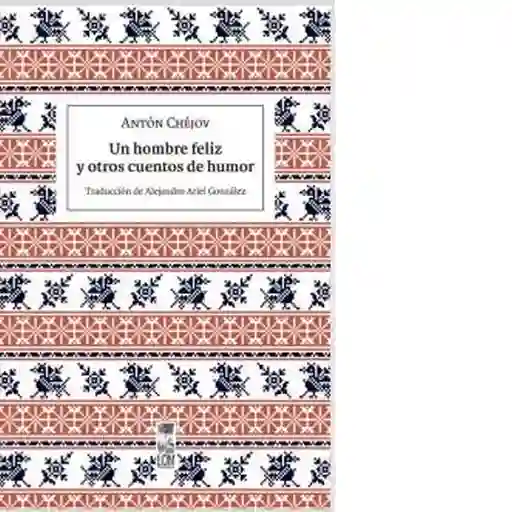 Un Hombre Feliz y Otros Cuentos de Humor - Chejov Anton