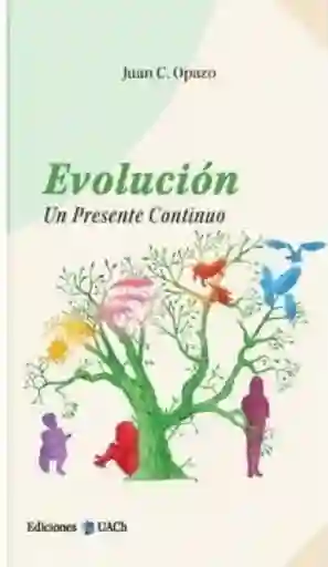 Evolución. Un Presente Continuo - Opazo Juan