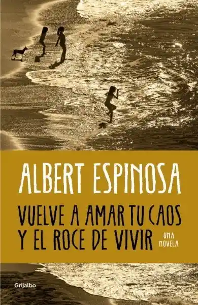 Vuelve a Amar tu Caos - Espinosa Albert