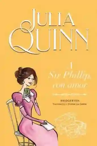 a Sir Phillip Con Amor (serie Bridgerton #5)