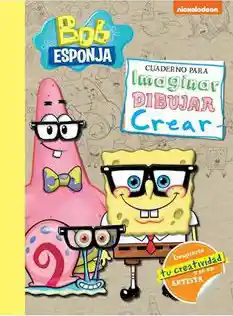 Bob Esponja. Cuaderno Para Imaginar Dibujar y Crear