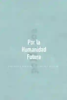 Por la Humanidad Futura