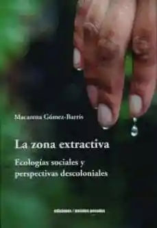 La Zona Extractiva. Ecologias Sociales