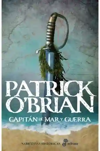 Capitán de Mar y Guerra. Aubrey-Maturín I - Patri OBrian