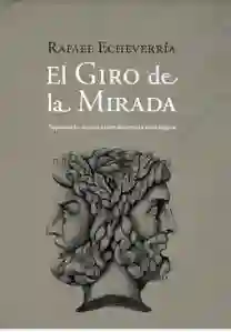 El Giro de la Mirada. Superando Nuestra - Echeverria Rafael