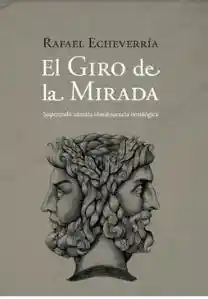 El Giro de la Mirada. Superando Nuestra - Echeverria Rafael